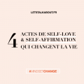 4-actes-de-self-love-et-self-affirmation-qui-changent-la-vie, letstalkabout.fr
